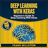 Deep Learning with Keras: Beginner's Guide to Deep Learning with Keras by