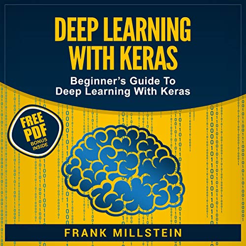 Deep Learning with Keras: Beginner's Guide to Deep Learning with Keras