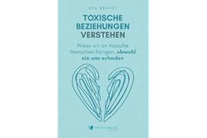 Toxische Beziehungen verstehen: Wieso wir an toxische Menschen hängen, obwohl sie uns schaden