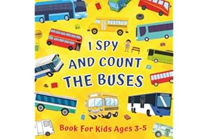 I Spy And Count The Buses Book For Kids Ages 3-5: Learning Numbers & Counting Activities - Picture Puzzle Game With Vehicles For Toddlers, Preschoolers, And Kindergarteners Who Love Transportation
