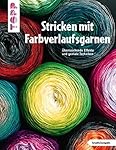 Stricken mit Farbverlaufsgarnen (kreativ.kompakt.): Überraschende Effekte und geniale Techniken