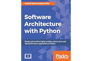Software Architecture with Python: Design and architect highly scalable, robust, clean, and high performance applications in Python