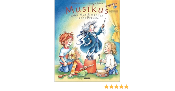 Musikus Oder Musik Machen Macht Freude Oder Musik Machen Macht Freude Ein Erzahlendes Sachbilderbuch Mit Wissensseiten Amazon De Barbel Spathelf Bucher