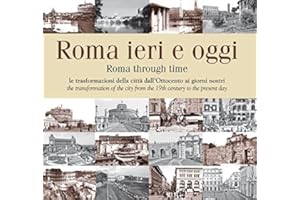 Roma ieri e oggi. Le trasformazioni della città dall'Ottocento ai giorni nostri. Ediz. multilingue (La memoria)
