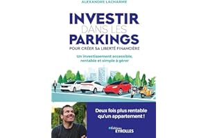 Investir dans les parkings pour créer sa liberté financière: Un investissement accessible, rentable et simple à gérer