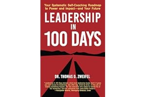 Leadership in 100 Days: Your Systematic Self-Coaching Roadmap to Power and Impact—and Your Future
