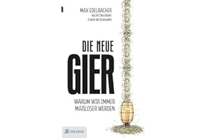 Die neue Gier: Warum wir immer maßloser werden (Goldegg Gesellschaft)