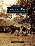 Image de Highland Park: Settlement to the 1920s (Images of America) (English Edition)