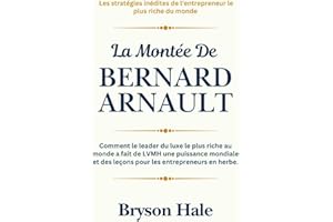 La Montée de Bernard Arnault: Comment le leader du luxe le plus riche au monde a fait de LVMH une puissance mondiale et des leçons pour les entrepreneurs en herbe.