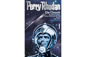 Perry Rhodan - Die Chronik: Biografie der größten Science Fiction-Serie der Welt (Band 1 von 1961 - 1974): Biografie der größten Science Fiction-Serie der Welt: Band 01: 1961-1974