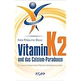 Vitamin K2 und das Calcium-Paradoxon: Ein kaum bekanntes Vitamin als Lebensretter