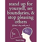 Stand Up For Yourself, Set Boundaries, & Stop Pleasing Others (if that’s okay with you…) (Be Confident and Fearless Book 9) (