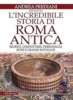 Andrea Frediani - L'incredibile storia di Roma antica (2016)