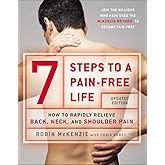 7 Steps To A Pain-Free Life: How to Rapidly Relieve Back, Neck and Shoulder Pain
