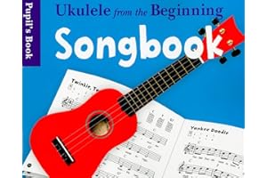 Ukulele from the Beginning Songbook: Pupil’s Book | Easy Songs for Beginner Ukulele Players | Chord Diagrams and Strumming Patterns Included | First Ukulele Sheet Music Book for Children and Students