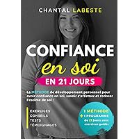 CONFIANCE EN SOI EN 21 JOURS: La méthode de développement personnel pour avoir confiance en soi, savoir s'affirmer et redorer