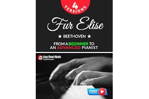 Fur Elise – Beethoven - 4 Versions - From a Beginner to an Advanced Pianist!: Teach Yourself How to Play. Popular, Classical, Easy - Intermediate Song for Adults Kids Students Teachers. Piano TUTORIAL