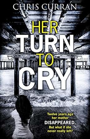 Her Turn To Cry A Gripping Psychological Thriller With Twists You Won T See Coming Ebook Chris