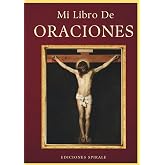 Mi Libro De Oraciones: M&aacute;s de 100 Rezos, oraciones cat&oacute;licas y salmos de la biblia para cada situaci&oacute;n y retos que ofrece la