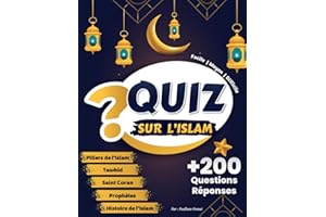 Quiz Sur l’Islam: +200 Questions Réponses | Tester et Enrichir Sa Culture Islamique | Piliers, l’unicité d’Allah, Prophètes, Saint Coran, Histoire de ... Moyen, Difficile | Pour Enfants et Adultes