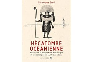 Hécatombe océanienne: Histoire de la dépopulation du Pacifique et ses conséquences (XVIe-XXe siècle)
