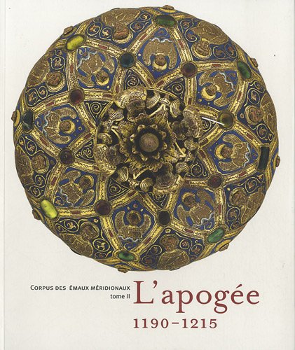 Corpus des émaux méridionaux : catalogue international de l'oeuvre de Limoges. tome II, L'apogée, 1190-1215