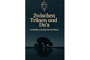 Zwischen Tränen und Du'a | 99 Geschichten, die dein Herz berühren | Islamische Bücher zur Stärkung des Iman