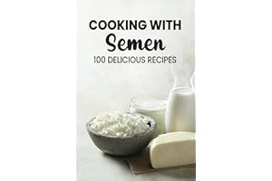 Cocking With Semen 100 Delicious Recipes: Funny Inappropriate Novelty Notebook Disguised As A Real Paperback | Adult Naughty Joke Prank Gag Gift for Him or Her, Men or Women.