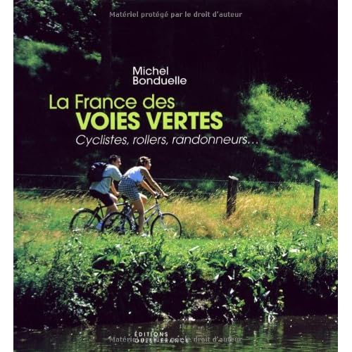 La France des voies vertes : Cyclistes, rollers, randonneurs...