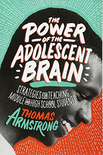 Télécharger The Power of the Adolescent Brain: Strategies for Teaching Middle and High School Students Gratuit