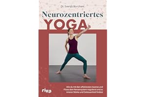 Neurozentriertes Yoga: Wie du mit den effektivsten Asanas und Flows dein Nervensystem regulierst und zu innerer Stärke und Gelassenheit findest | Mit 8 Übungssequenzen