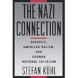 The Nazi Connection: Eugenics, American Racism, and German National Socialism