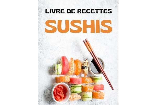 Livres De Recettes Sushis: 40 recettes faciles et rapides pour faire des sushis à la maison
