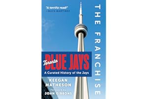 The Franchise: Toronto Blue Jays: A Curated History of the Jays