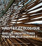 Habiter écologique : Quelles architectures pour une ville durable ?