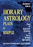 Horary Astrology: Plain & Simple: Fast & Accurate Answers to Real World Questions: Plain and Simple - Fast and Accurate Answers to Real World Questions (English Edition) by 