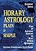 Horary Astrology: Plain & Simple: Fast & Accurate Answers to Real World Questions: Plain and Simple - Fast and Accurate Answers to Real World Questions (English Edition) by 