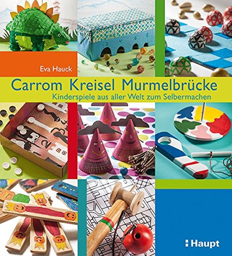 Download Carrom, Kreisel, Murmelbrücke: Kinderspiele aus aller Welt zum Selbermachen Download Carrom, Kreisel, Murmelbrücke: Kinderspiele aus aller Welt zum Selbermachen