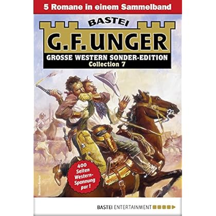 G. F. Unger Sonder-Edition Collection 7 - Western-Sammelband: 5 Romane in einem Band G. F. Unger Sonder-Edition Collection 7 - Western-Sammelband: 5 Romane in einem Band