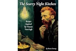The Starry Night Kitchen: Recipes Inspired by Vincent Van Gogh