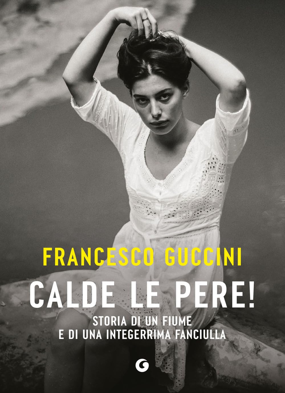 Calde le pere! Storia di un fiume e di una integerrima fanciulla