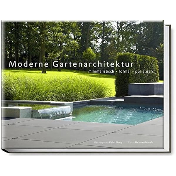 Moderne Gartenarchitektur Minimalistisch Formal Puristisch Garten Und Ideenbucher Bjvv Amazon De Peter Berg Helmut Reinelt Bucher