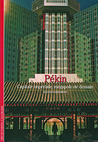 Pékin : Capitale impériale, mégaple de demain