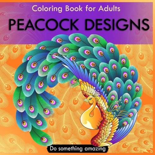 Peacock Designs Coloring Book for Adults: Peacock Coloring Book for stress Relief: Creative Coloring Inspirations Bring Balance: Volume 1