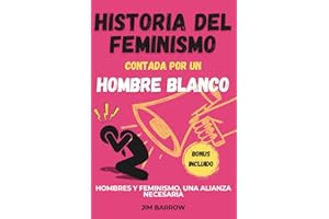 Historia del feminismo contada por un hombre blanco: Hombres y feminismo, una alianza necesaria (Easy History Español)