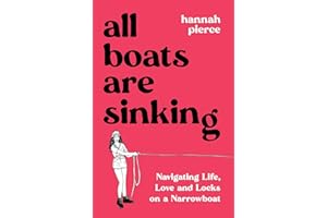 All Boats Are Sinking: Navigating Life, Love and Locks on a Narrowboat