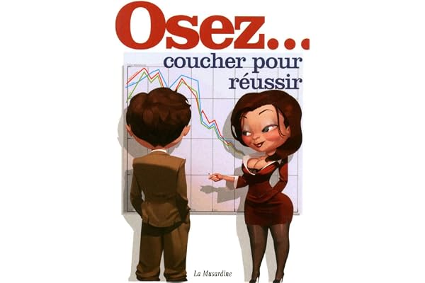 Osez coucher pour réussir : (Travailler moins pour baiser plus)