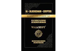 IA - Blockchain - Cryptos | 60 experts vous expliquent tout: De la théorie à la pratique - Les secrets dévoilés