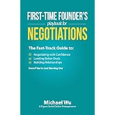 First-Time Founder&rsquo;s Playbook for Negotiations: The Fast-Track Guide to Negotiating with Confidence, Landing Better Deals, Bu