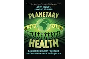 Planetary Health: Safeguarding Human Health and the Environment in the Anthropocene